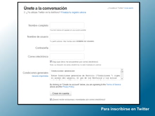Para inscribirse en Twitter
 