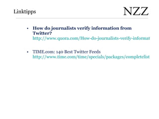 Linktipps <ul><li>How do journalists verify information from Twitter?   http://www.quora.com/How-do-journalists-verify-inf...