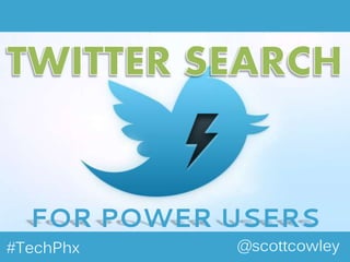 FOR POWER USERS
#TechPhx    @scottcowley
 