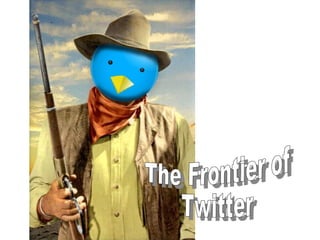 The Frontier of Twitter   