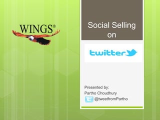 Social Selling
on
Presented by:
Partho Choudhury
@tweetfromPartho
 