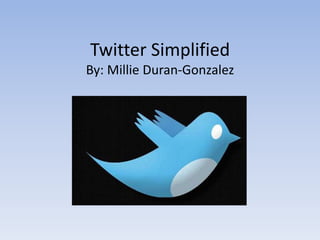 Twitter SimplifiedBy: Millie Duran-Gonzalez 