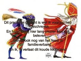Dit prachtige gedicht is wat ik voor jou heb
                   geschreven
 En hoop dat jij hier lang plezier aan zult
                     beleven
      Geniet ook nog van het feest in
                 familieverband
    En ik, ik verlaat dit koude kikkerland
 