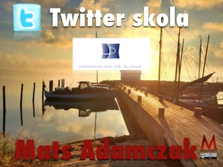 Twitter skola 
Mats Adamczak 
 