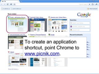 To create an application shortcut, point Chrome to  www.picnik.com . 