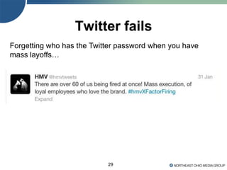 29
Twitter fails
Forgetting who has the Twitter password when you have
mass layoffs…
 