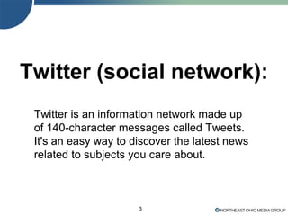 3
Twitter (social network):
Twitter is an information network made up
of 140-character messages called Tweets.
It's an easy way to discover the latest news
related to subjects you care about.
 