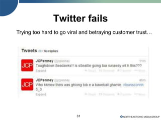 31
Twitter fails
Trying too hard to go viral and betraying customer trust…
 
