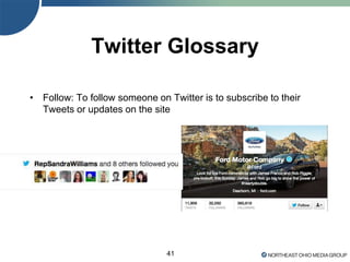 41
Twitter Glossary
• Follow: To follow someone on Twitter is to subscribe to their
Tweets or updates on the site
 