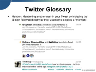 45
Twitter Glossary
• Mention: Mentioning another user in your Tweet by including the
@ sign followed directly by their username is called a "mention".
 