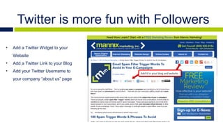 How to Get More Followers
    Follow & Engage
•   Follow people and businesses you already know

•   Follow NEW People and...