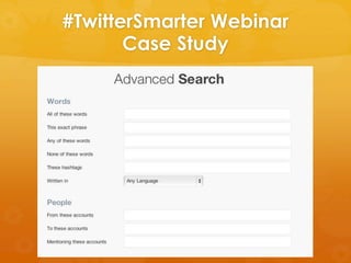 #TwitterSmarter Webinar
Case Study
 