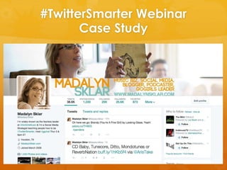 #TwitterSmarter Webinar
Case Study
 
