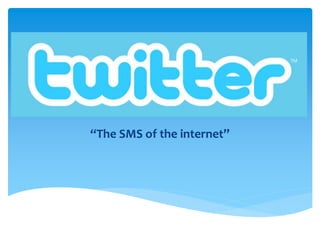 “The SMS of the internet”
 