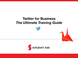 Twitter for Business!
The Ultimate Training Guide
 