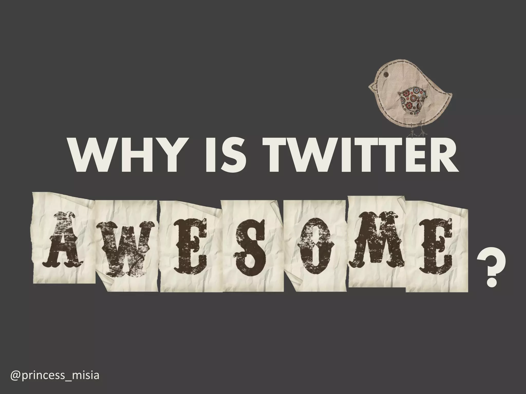 WHY IS TWITTER

                          ?
@princess_misia
 