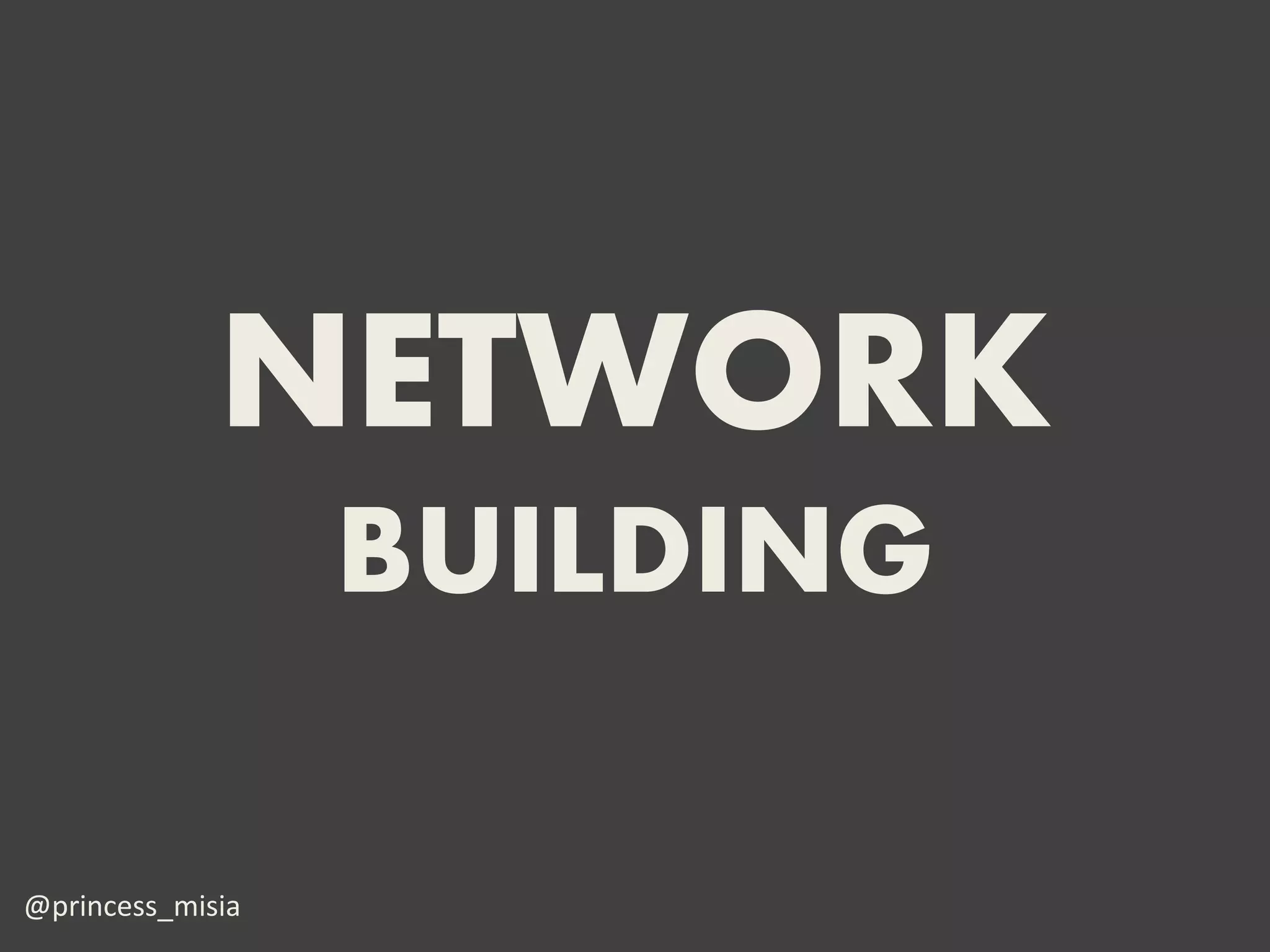 NETWORK
                  BUILDING

@princess_misia
 