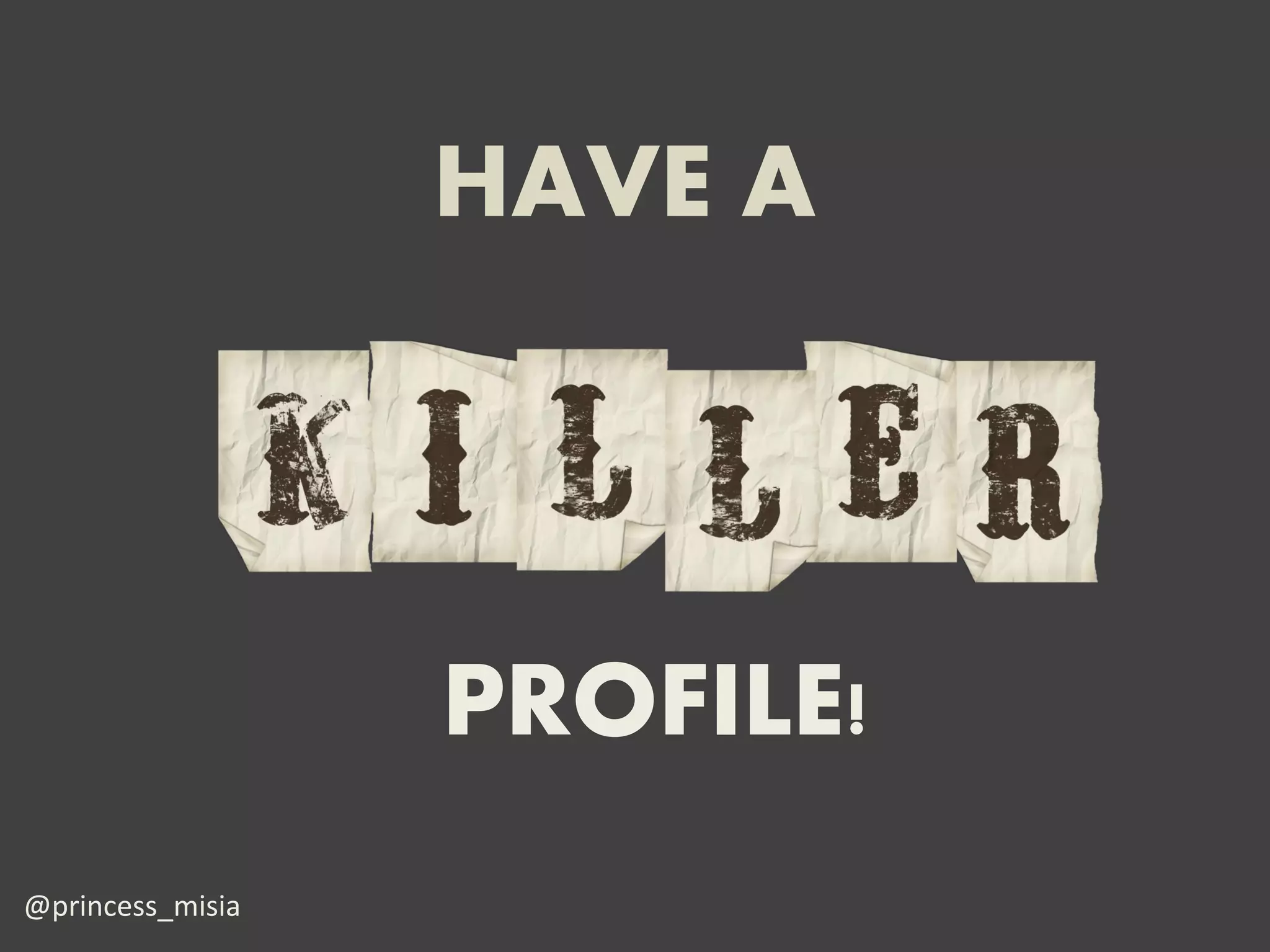 HAVE A



                  PROFILE!
@princess_misia
 