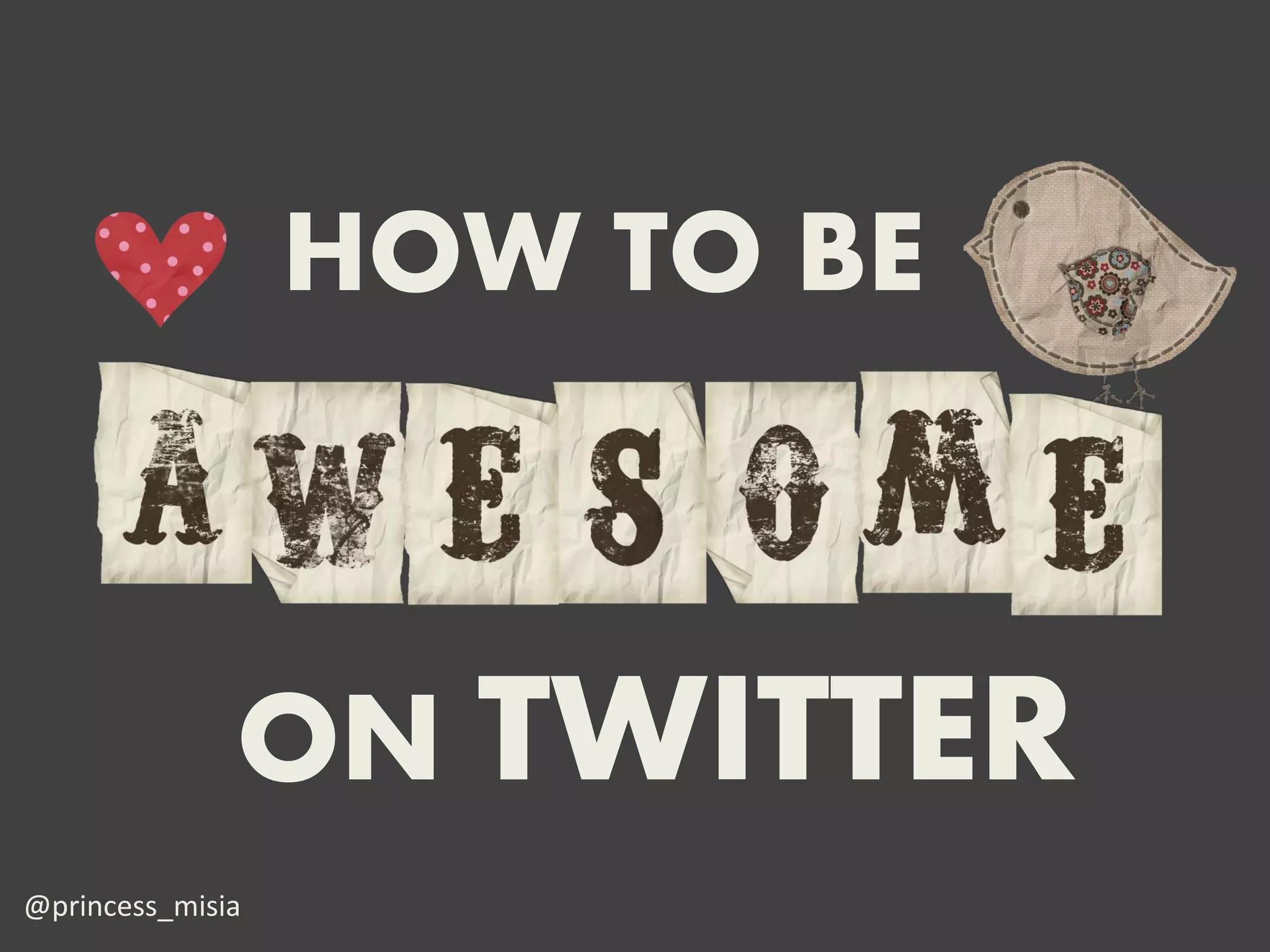 HOW TO BE



              ON TWITTER
@princess_misia
 