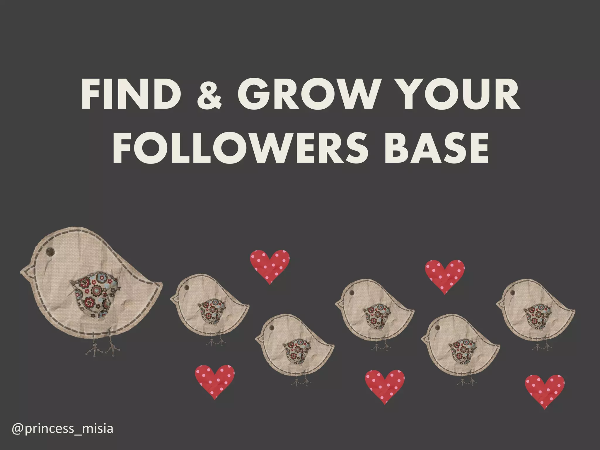 FIND & GROW YOUR
           FOLLOWERS BASE




@princess_misia
 