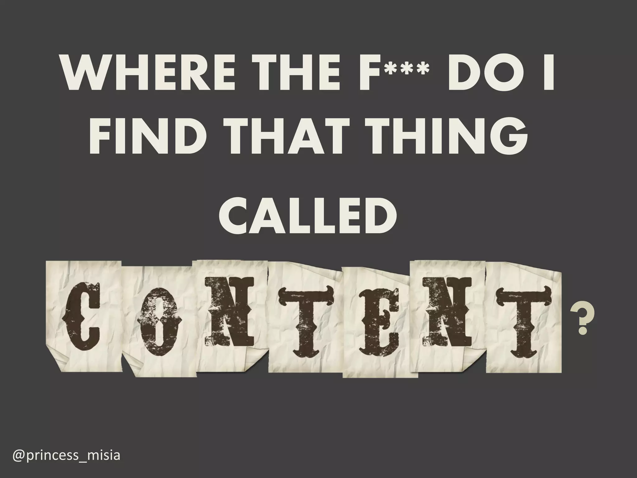 WHERE THE F*** DO I
       FIND THAT THING
            CALLED
                            ?
@princess_misia
 