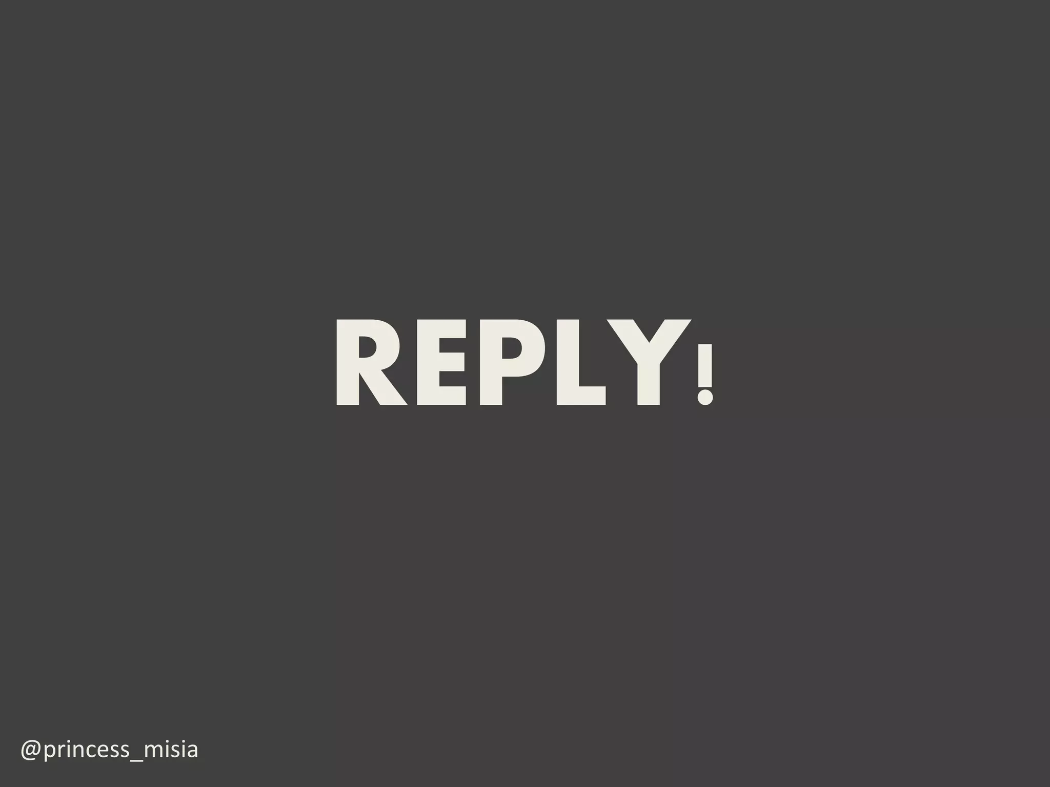 REPLY!

@princess_misia
 