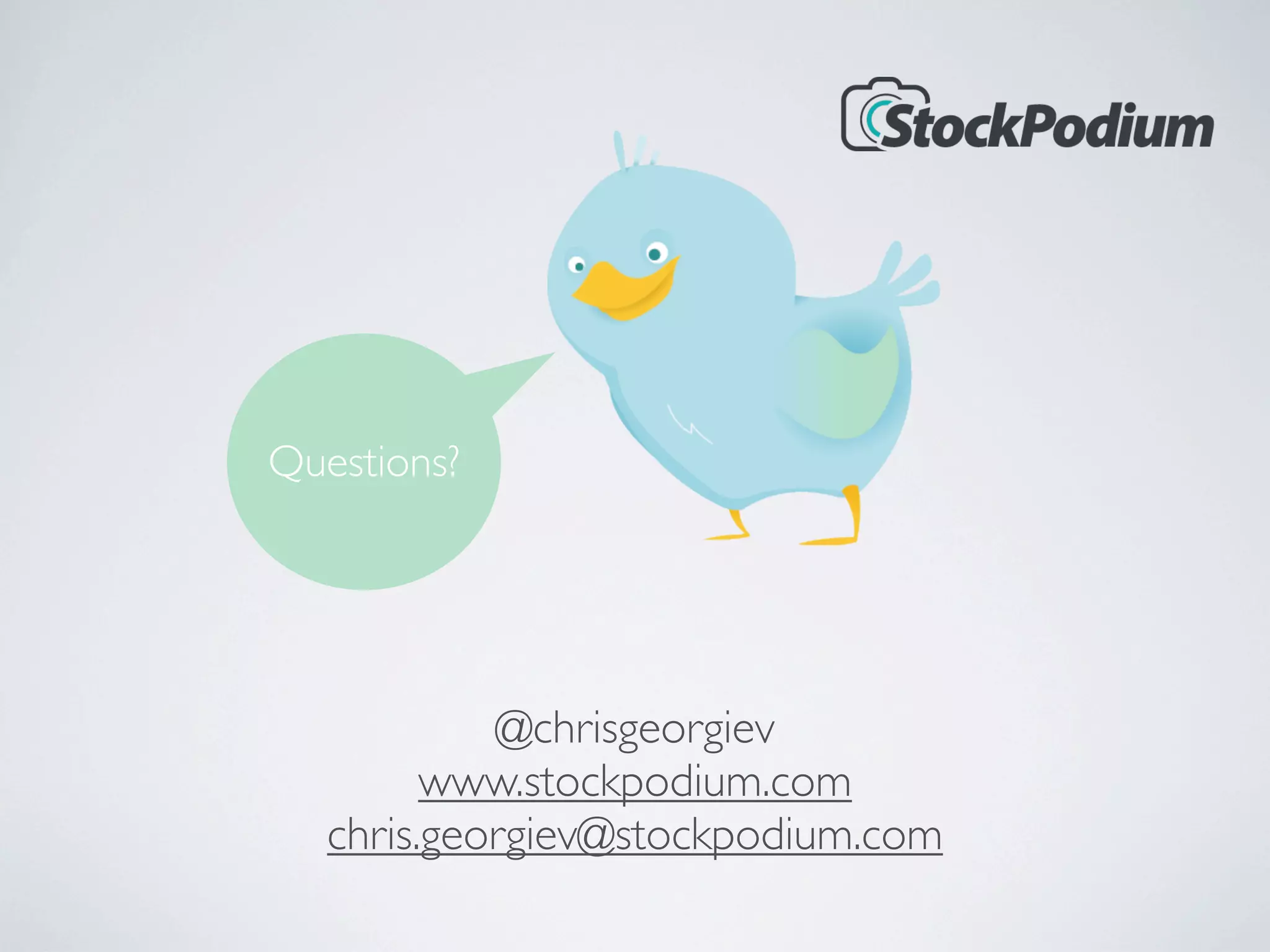 Questions?




            @chrisgeorgiev
         www.stockpodium.com
   chris.georgiev@stockpodium.com
 
