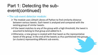 Part 1: Detecting the sub-
event(continued)
• The sub-event detector module:
 The module uses LSHash Library of Python to...