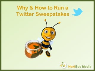 Why & How to Run a
Twitter Sweepstakes
NextBee Media
 
