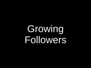 Growing
Followers
 