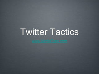 Twitter Tactics
www.MedioType.com
 