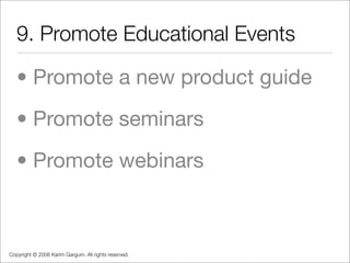 9. Promote Educational Events

   • Promote a new product guide
   • Promote seminars
   • Promote webinars



Copyright ©...