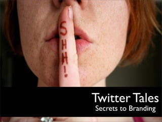 Twitter Tales
Secrets to Branding
 