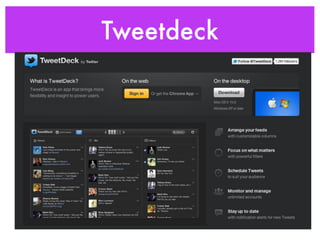Tweetdeck
 