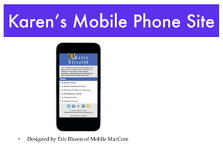 Karen’s Mobile Phone Site




 •   Designed by Eric Bloom of Mobile MarCom
 