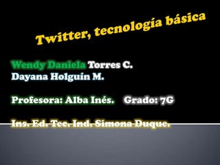 Wendy Daniela Torres C.
Dayana Holguín M.
Profesora: Alba Inés. Grado: 7G
Ins. Ed. Tec. Ind. Simona Duque.
 