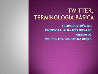 Felipe Montoya gil
Profesora: alba Inés Giraldo
Grado: 7g
Ins. edu. tec. ind. Simona duque
 