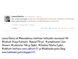 Käyttäjänimeäsi käytetään twiiteissä, eli se on 
usein ensimmäinen asia, joka sinusta nähdään. 
Millaisen ensivaikutelman haluat tehdä? 
 