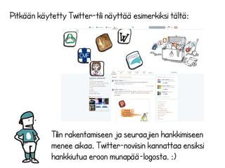 Leena Elenius eli @leenaelenius mainitsee twiitissään seuraavat tilit: 
@kivikosk (Kaija Kivikoski), @pipsal (Pirjo), @jonipikkuinen (Joni 
Ahonen),@Leilasister (Mirja Sipilä), @Unisilma (Marko Ojala), 
@valitunti (nettisivu www.valitunti.fi) ja @kaikkeakirjasta (blogi 
www.kaikkeakirjasta.blogspot.fi). 
 