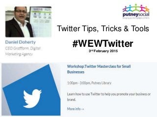 Twitter Tips, Tricks & Tools
#WEWTwitter
3rd February 2015
 