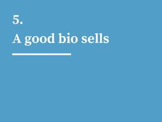 5.
A good bio sells
 