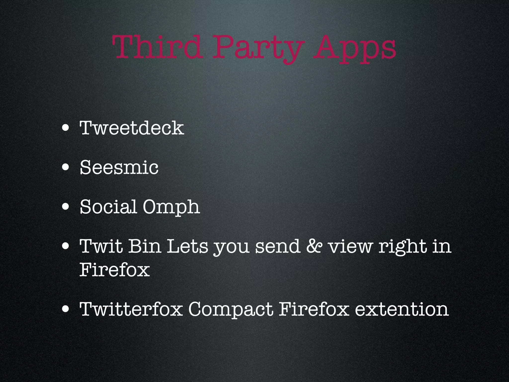 Third Party Apps Tweetdeck Seesmic Social Omph Twit Bin Lets you send & view right in Firefox Twitterfox Compact Firefox extention 