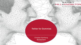 Twitter for Dummies
Christian Kamhaug
@ckamhaug
15 NOVEMBER 2014
 