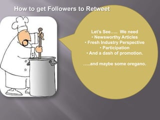 How to get Followers to RetweetLet’s See…..  We need  Newsworthy Articles