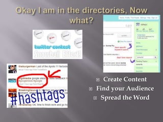 Okay I am in the directories, Now what? Create Content Find your AudienceSpread the Word 