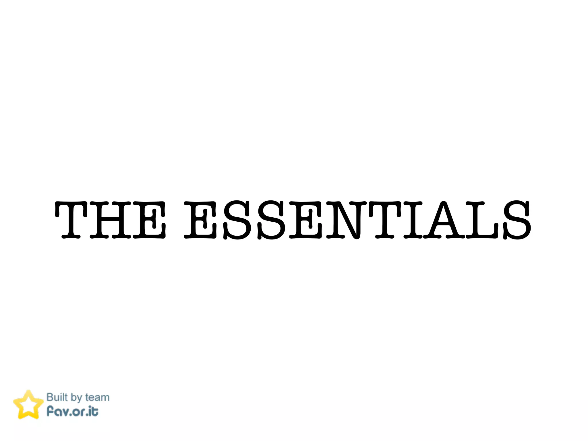 THE ESSENTIALS
 