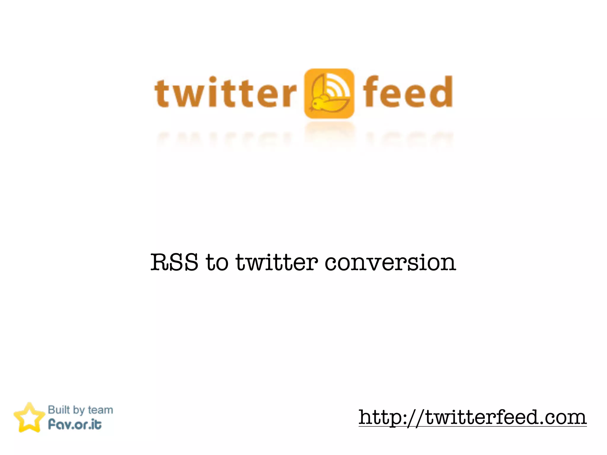RSS to twitter conversion




                 http://twitterfeed.com
 