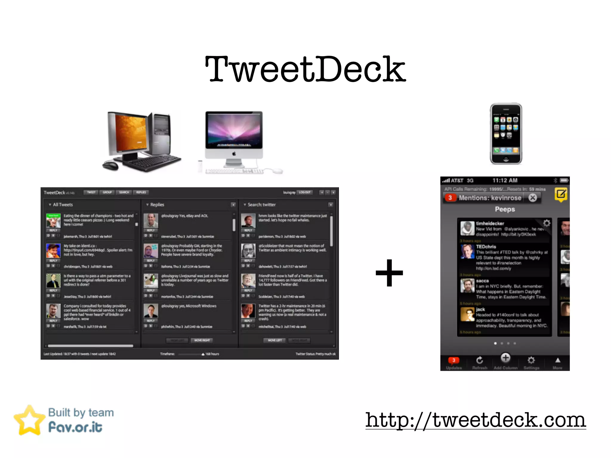 TweetDeck




       +

       http://tweetdeck.com
 
