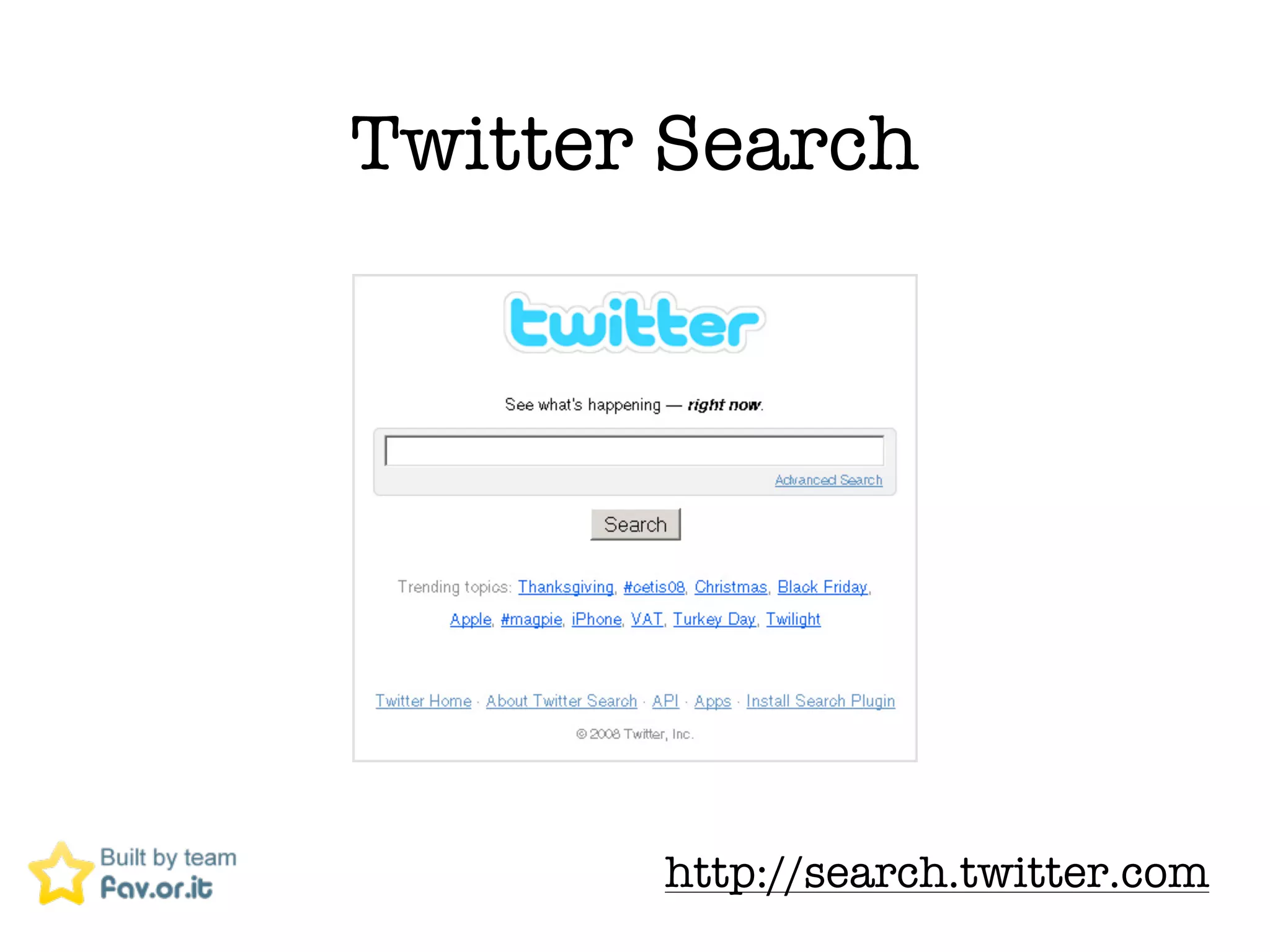 Twitter Search




       http://search.twitter.com
 