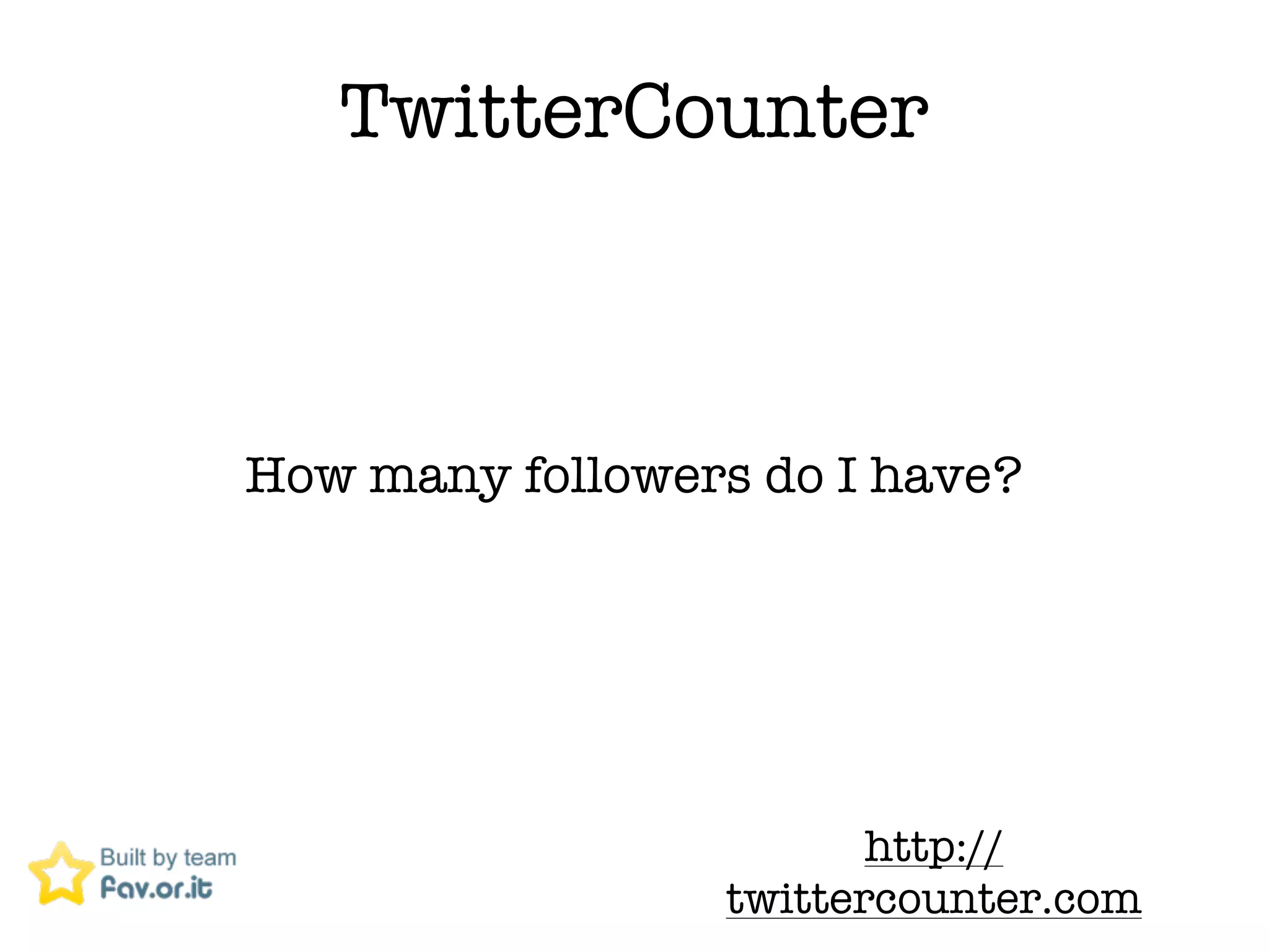TwitterCounter



How many followers do I have?




                        http://
                 twittercounter.com
 